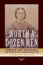 Worth a Dozen Men: Women and Nursing in the Civil War South - Paperback