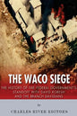The Waco Siege: The History of the Federal Government's Standoff with David Koresh and the Branch Davidians - Paperback