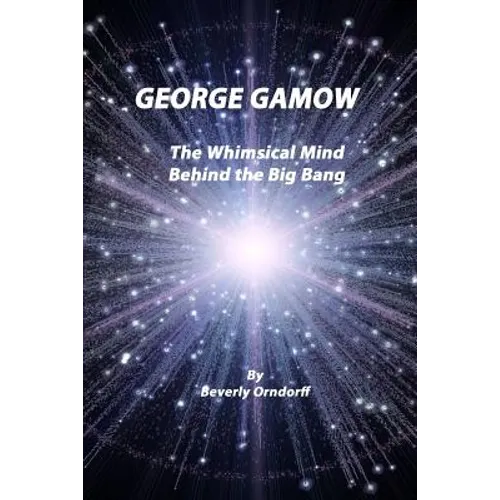 George Gamow: The Whimsical Mind Behind the Big Bang - Paperback