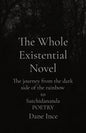 The Whole Existential Novel: The journey from the dark side of the rainbow to Satchidananda POETRY - Paperback