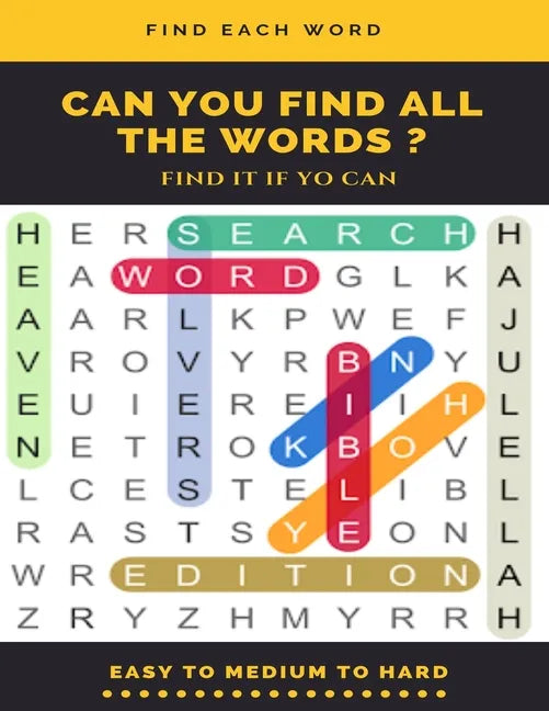 Find Each Word Can You Find All the Words ? Find It If Yo Can Easy to Medium to Hard: Word Search Puzzle Book for Adults, large print word search book - Paperback