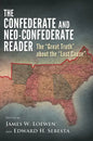 The Confederate and Neo-Confederate Reader: The Great Truth about the Lost Cause - Hardcover