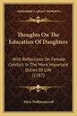 Thoughts On The Education Of Daughters: With Reflections On Female Conduct In The More Important Duties Of Life (1787) - Paperback