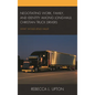 Negotiating Work, Family, and Identity Among Long-Haul Christian Truck Drivers: What Would Jesus Haul? - Hardcover