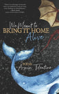 We Meant to Bring It Home Alive - Paperback