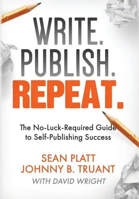 Write. Publish. Repeat.: The No-Luck-Required Guide to Self-Publishing Success - Hardcover