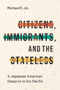 Citizens, Immigrants, and the Stateless: A Japanese American Diaspora in the Pacific - Paperback