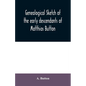 Genealogical sketch of the early descendants of Matthias Button: who came to America with governor John Endicott, landing at Salem, Mass., September 6 - Paperback