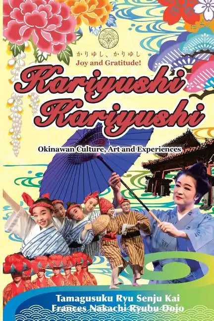 Kariyushi, Kariyushi, Joy and Gratitude!: Okinawa Culture, Art and Experience - Paperback