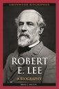 Robert E. Lee: A Biography - Hardcover