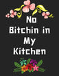 No Bitchin in My Kitchen: personalized recipe box, recipe keeper make your own cookbook, 106-Pages 8.5" x 11" Collect the Recipes You Love in Yo - Paperback