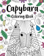 Capybara Adult Coloring Book: Capybara Owner Gift, Floral Mandala Coloring Pages, Doodle Animal Kingdom, Funny Quotes Coloring Book - Paperback