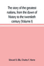 The story of the greatest nations, from the dawn of history to the twentieth century: a comprehensive history, founded upon the leading authorities, i - Paperback
