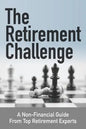 The Retirement Challenge: A Non-financial Guide From Top Retirement Experts - Paperback