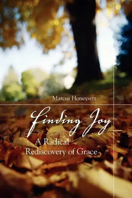 Finding Joy: A Radical Rediscovery of Grace - Paperback