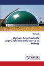 Biogas: A sustainable approach towards waste to energy - Paperback