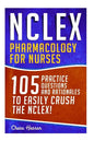 NCLEX: Pharmacology for Nurses: 105 Nursing Practice Questions & Rationales to EASILY Crush the NCLEX! - Paperback