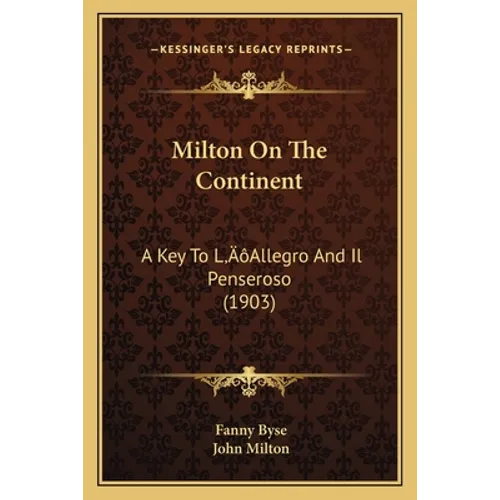 Milton On The Continent: A Key To L'Allegro And Il Penseroso (1903) - Paperback