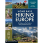 Home Base Hiking Europe: An Explore-On-Foot Guide to Unforgettable Destinations - Paperback