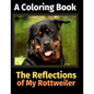 The Reflections of My Rottweiler: A Coloring Book - Paperback