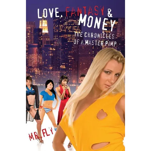 Love, Fantasy & Money: The Chronicles Of A Master Pimp - Paperback