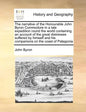 The Narrative of the Honourable John Byron Commodore in a Late Expedition Round the World Containing an Account of the Great Distresses Suffered by Hi - Paperback
