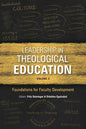 Leadership in Theological Education, Volume 3: Foundations for Faculty Development - Paperback