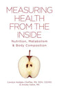 Measuring Health From The Inside: Nutrition, Metabolism & Body Composition - Paperback