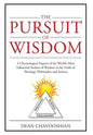 The Pursuit of Wisdom: A Chronological Inquiry of the World's Most Influential Seekers of Wisdom In the Fields of Theology, Philosophy and Science - Hardcover