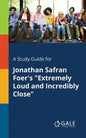 A Study Guide for Jonathan Safran Foer's "Extremely Loud and Incredibly Close" - Paperback