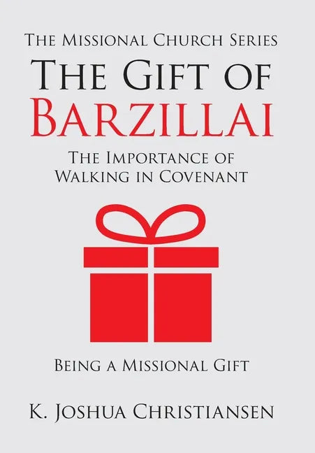 The Gift of Barzillai: The Importance of Walking in Covenant - Hardcover