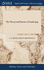 The Theory and Practice of Gardening: Wherein is Fully Handled all That Relates to Fine Gardens, ... Containing Divers Plans, and General Dispositions - Hardcover