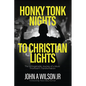 Honky Tonk Nights to Christian Lights - Paperback