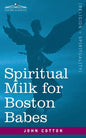Spiritual Milk for Boston Babes: In Either England: Drawn out of the Breasts of Both Testaments for Their Soul's Nourishment but May Be of Like Use to - Paperback