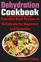 Dehydration Cookbook: Essential Meal Recipes to Dehydrate for Beginners and Dummies - Paperback