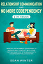 Relationship Communication and No More Codependency 2-in-1 Book: Healthy Detachment Strategies to Resolve Any Conflict with Your Partner and Stop Stru - Paperback