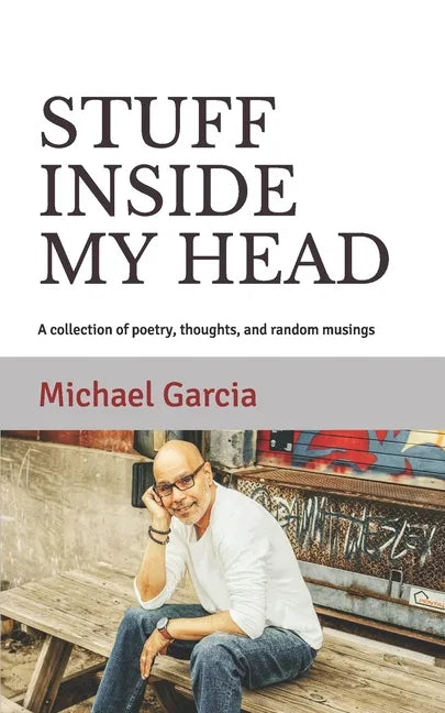 Stuff Inside My Head: A collection of poetry, thoughts, and random musings - Paperback