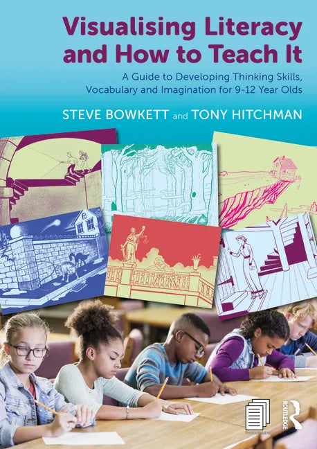 Visualising Literacy and How to Teach It: A Guide to Developing Thinking Skills, Vocabulary and Imagination for 9-12 Year Olds - Paperback