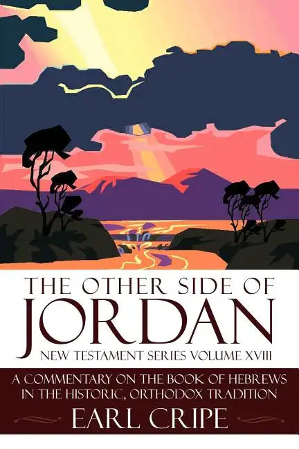 The Other Side of Jordan: A Commentary on the Book of Hebrews in the Historic, Orthodox Tradition: New Testament Series Volume XVIII - Paperback