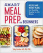 Smart Meal Prep for Beginners: Recipes and Weekly Plans for Healthy, Ready-To-Go Meals - Paperback