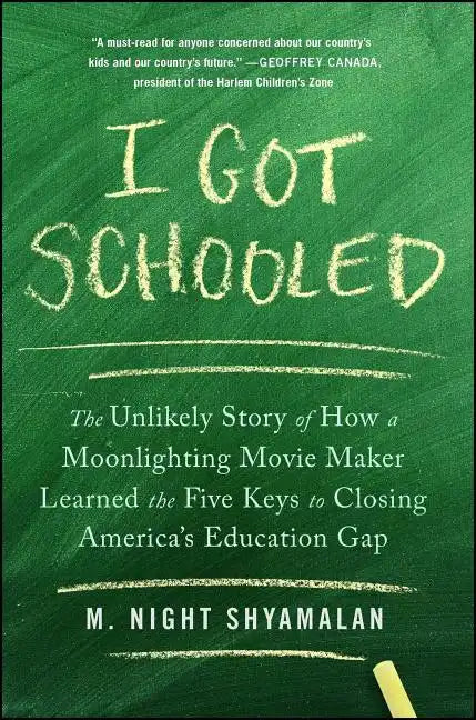 I Got Schooled: The Unlikely Story of How a Moonlighting Movie Maker Learned the Five Keys to Closing America's Education Gap - Paperback