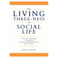 The Living Three-ness of Social Life: Discovering and Embodying in Present Time the Impulses of Which Rudolf Steiner Spoke and Wrote - Paperback