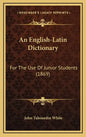 An English-Latin Dictionary: For the Use of Junior Students (1869) - Hardcover