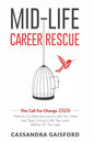 Mid-Life Career Rescue: The Call For Change 2020: How to change careers, confidently leave a job you hate, and start living a life you love, b - Paperback