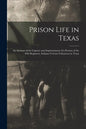 Prison Life in Texas: an Account of the Capture and Imprisonment of a Portion of the 46th Regiment, Indiana Veteran Volunteers in Texas - Paperback