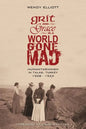 Grit and Grace in a World Gone Mad: Humanitarianism in Talas, Turkey 1908-1923 - Paperback
