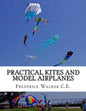 Practical Kites and Model Airplanes: How To Make and Work Them - Paperback