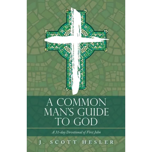 A Common Man's Guide to God: A 31-Day Devotional of First John - Paperback