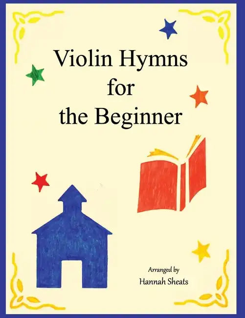 Violin Hymns for the Beginner: Easy Hymns for Early Violinists - Paperback