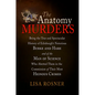 The Anatomy Murders: Being the True and Spectacular History of Edinburgh's Notorious Burke and Hare and of the Man of Science Who Abetted Them in the - Paperback